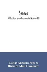 Seneca; Ad Lucilium epistulae morales (Volume III)