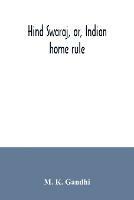 Hind swaraj, or, Indian home rule
