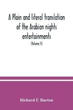 A plain and literal translation of the Arabian nights entertainments, now entitled The book of the thousand nights and a night (Volume V)