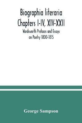 Biographia literaria Chapters I-IV, XIV-XXII; Wordsworth Prefaces and Essays on Poetry 1800-1815 - George Sampson - cover