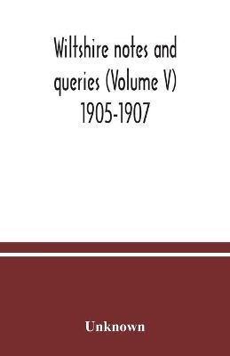 Wiltshire notes and queries (Volume V) 1905-1907 - cover