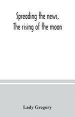 Spreading the news, The rising of the moon