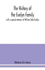 The history of the Evelyn family: with a special memoir of William John Evelyn
