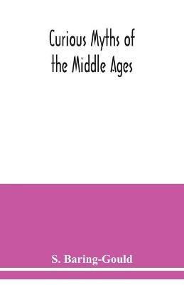 Curious myths of the Middle Ages - S Baring-Gould - cover