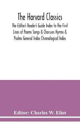 The Harvard classics; The Editor's Reader's Guide Index to the First Lines of Poems Songs & Choruses Hymns & Psalms General Index Chronological Index - cover