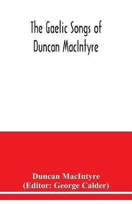 The Gaelic songs of Duncan MacIntyre - Duncan Macintyre - cover