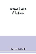 European theories of the drama, an anthology of dramatic theory and criticism from Aristotle to the present day, and a series of selected texts; with commentaries, biographies, and bibliographies