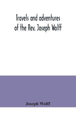 Travels and adventures of the Rev. Joseph Wolff - Joseph Wolff - cover