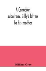 A Canadian subaltern, Billy's letters to his mother