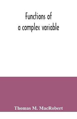 Functions of a complex variable - Thomas M MacRobert - cover