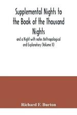 Supplemental Nights to the Book of the Thousand Nights and a Night with notes Anthropological and Explanatory (Volume II)