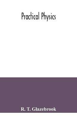 Practical physics - R T Glazebrook - cover