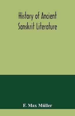 History of ancient Sanskrit literature, so far as it illustrates the primitive religion of the Brahmans - F Max Muller - cover