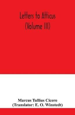 Letters to Atticus (Volume III) - Marcus Tullius Cicero - cover