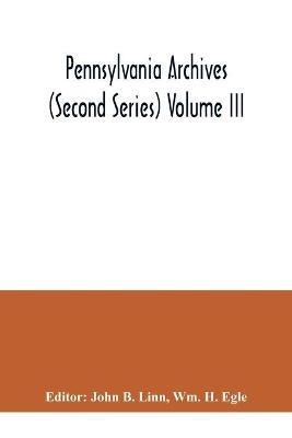Pennsylvania archives (Second Series) Volume III - Wm H Egle - cover