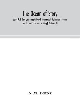 The ocean of story, being C.H. Tawney's translation of Somadeva's Katha sarit sagara (or Ocean of streams of story) (Volume V) - N M - cover