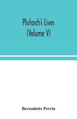 Plutarch's Lives (Volume V) - Bernadotte Perrin - cover