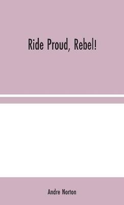 Ride Proud, Rebel! - Andre Norton - cover
