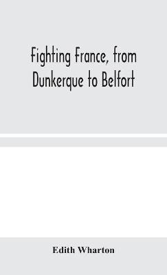 Fighting France, from Dunkerque to Belfort - Edith Wharton - cover