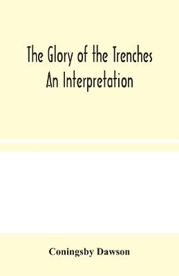 The Glory of the Trenches: An Interpretation - Coningsby Dawson - cover