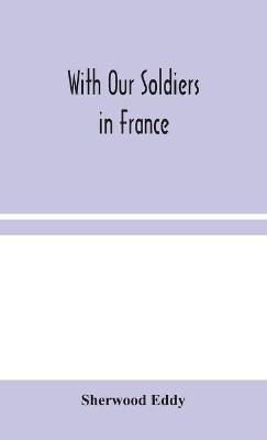 With Our Soldiers in France - Sherwood Eddy - cover