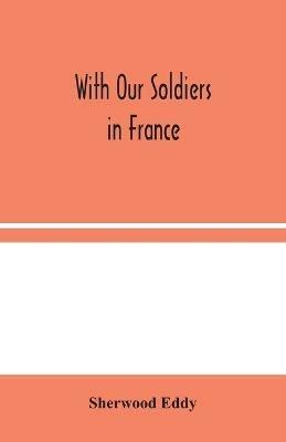 With Our Soldiers in France - Sherwood Eddy - cover