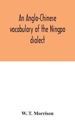 An Anglo-Chinese vocabulary of the Ningpo dialect