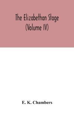 The Elizabethan stage (Volume IV) - E K Chambers - cover