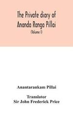 The Private diary of Ananda Ranga Pillai: dubash to Joseph François Dupleix, a record of matters political, historical, social, and personal, from 1736 to 1761 (Volume I)