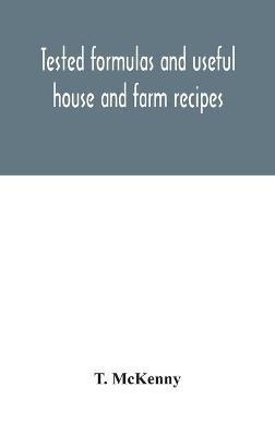 Tested formulas and useful house and farm recipes - T McKenny - cover