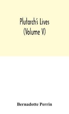 Plutarch's Lives (Volume V) - Bernadotte Perrin - cover