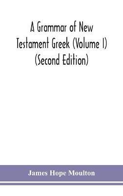 A grammar of New Testament Greek (Volume I) (Second Edition) - James Hope Moulton - cover