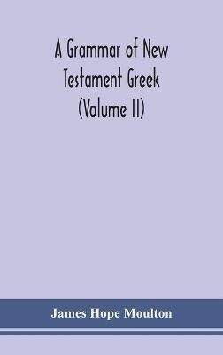 A grammar of New Testament Greek (Volume II) - James Hope Moulton - cover