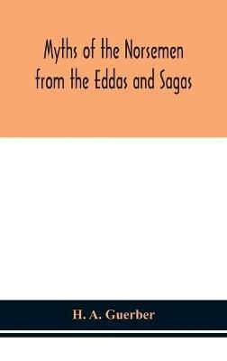 Myths of the Norsemen from the Eddas and Sagas - H A Guerber - cover