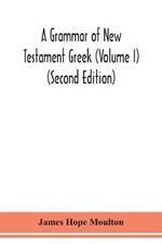 A grammar of New Testament Greek (Volume I) (Second Edition)