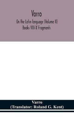 Varro; On the Latin language (Volume II) Books VIII-X Fragments - Varro - cover