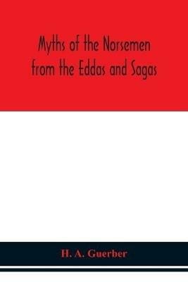 Myths of the Norsemen from the Eddas and Sagas - H A Guerber - cover