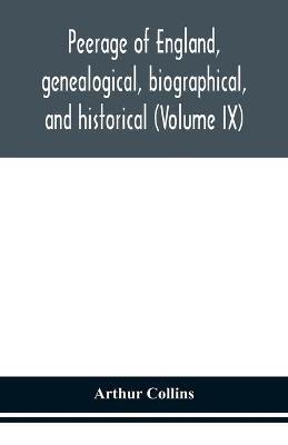 Peerage of England, genealogical, biographical, and historical (Volume IX) - Arthur Collins - cover