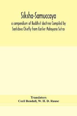 Siksha-Samuccaya, a compendium of Buddhist doctrine Compiled by Santideva Chiefly from Earlier Mahayana Sutras - W H D Rause - cover