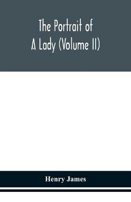 The portrait of a lady (Volume II) - Henry James - cover