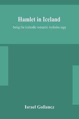 Hamlet in Iceland: being the Icelandic romantic Ambales saga - Israel Gollancz - cover
