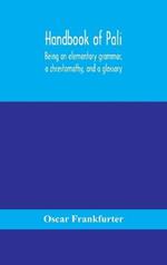 Handbook of Pali, being an elementary grammar, a chrestomathy, and a glossary