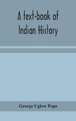 A text-book of Indian history; with geographical notes, genealogical tables, examination questions, and chronological, biographical, geographical, and general indexes