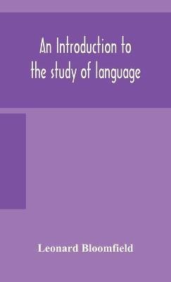 An introduction to the study of language - Leonard Bloomfield - cover