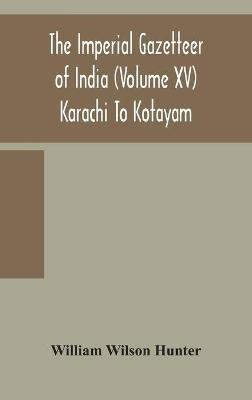 The Imperial gazetteer of India (Volume XV) Karachi To Kotayam - William Wilson Hunter - cover