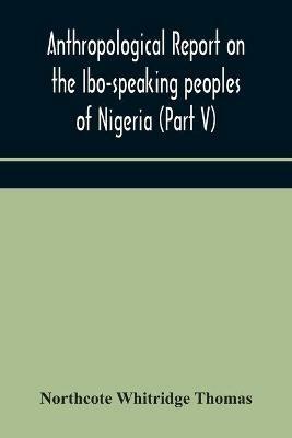 Anthropological report on the Ibo-speaking peoples of Nigeria (Part V) Addenda to Ibo-English Dictionary - Northcote Whitridge Thomas - cover