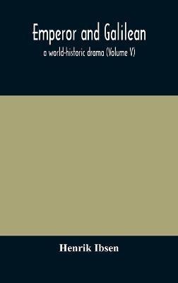 Emperor and Galilean, a world-historic drama (Volume V) - Henrik Ibsen - cover