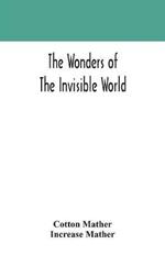 The wonders of the invisible world: being an account of the tryals of several witches lately executed in New England: to which is added: A farther account of the tryals of the New-England witches
