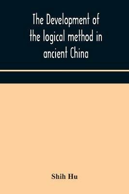 The development of the logical method in ancient China - Shih Hu - cover