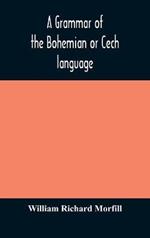 A grammar of the Bohemian or Cech language